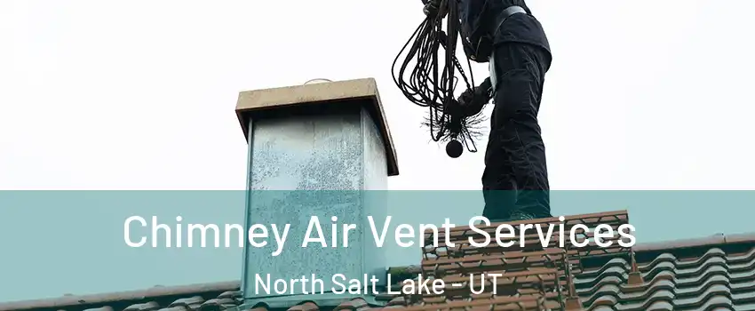  Chimney Air Vent Services North Salt Lake - UT