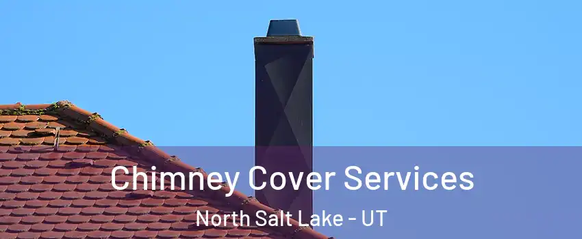  Chimney Cover Services North Salt Lake - UT