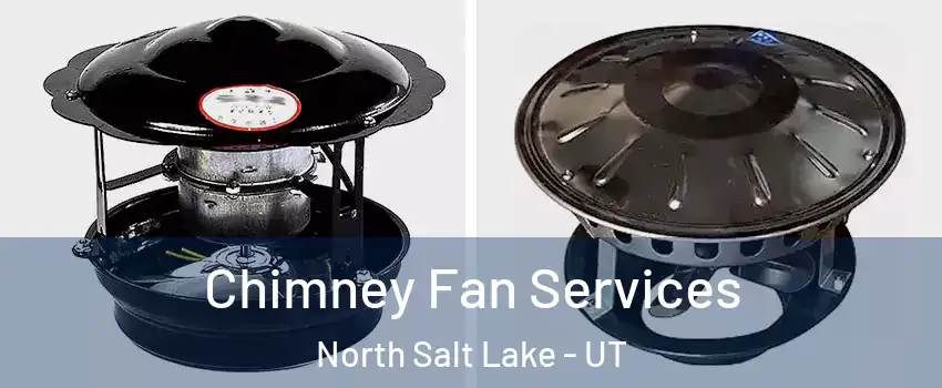  Chimney Fan Services North Salt Lake - UT
