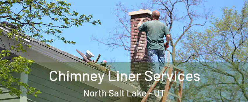 Chimney Liner Services North Salt Lake - UT