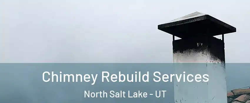  Chimney Rebuild Services North Salt Lake - UT