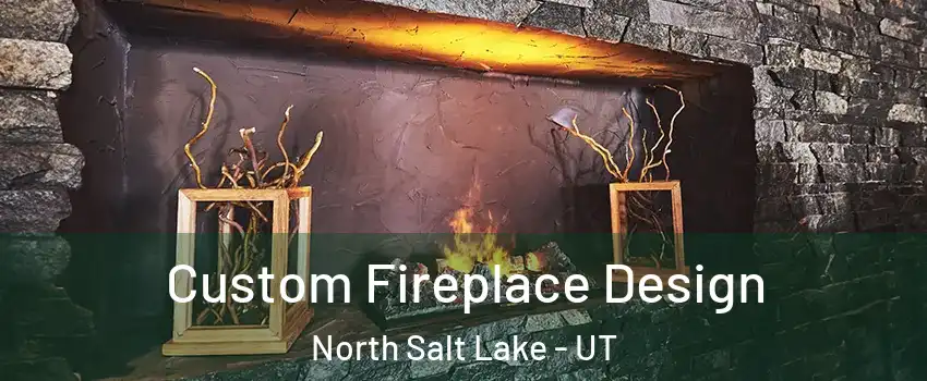  Custom Fireplace Design North Salt Lake - UT