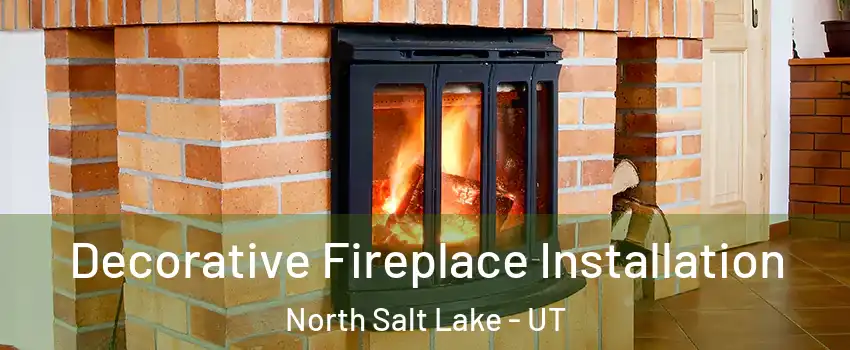  Decorative Fireplace Installation North Salt Lake - UT