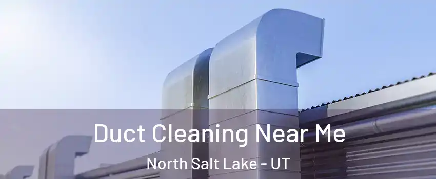  Duct Cleaning Near Me North Salt Lake - UT