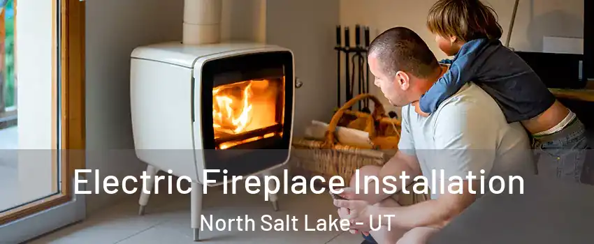  Electric Fireplace Installation North Salt Lake - UT
