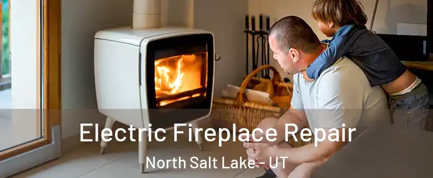  Electric Fireplace Repair North Salt Lake - UT