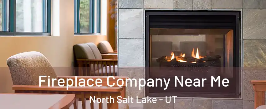 Fireplace Company Near Me North Salt Lake - UT