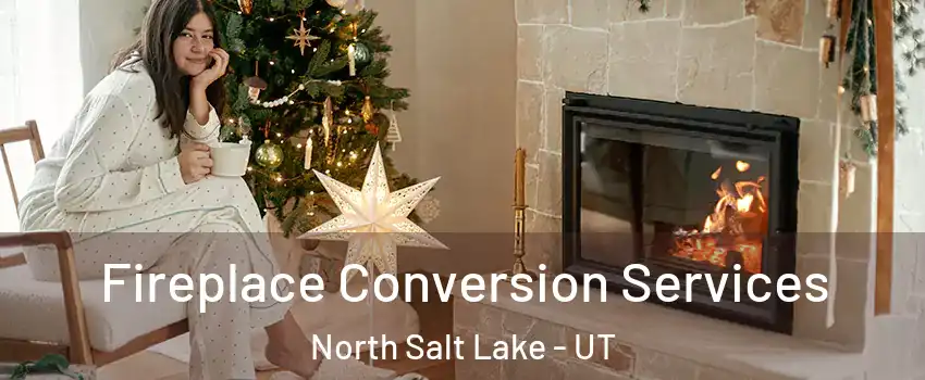  Fireplace Conversion Services North Salt Lake - UT
