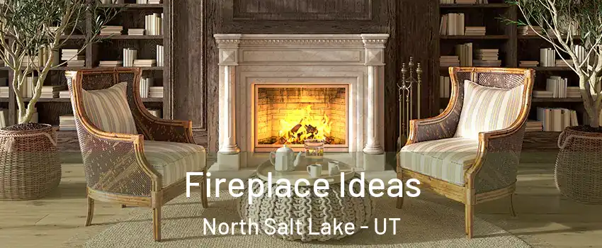 Fireplace Ideas North Salt Lake - UT