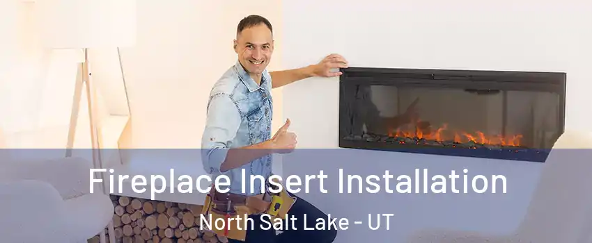  Fireplace Insert Installation North Salt Lake - UT
