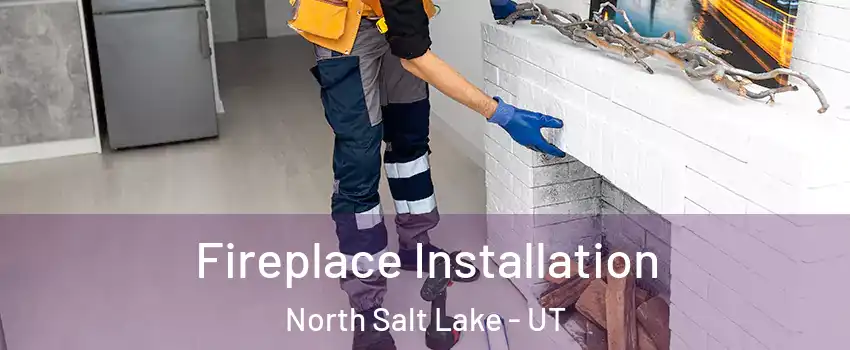  Fireplace Installation North Salt Lake - UT