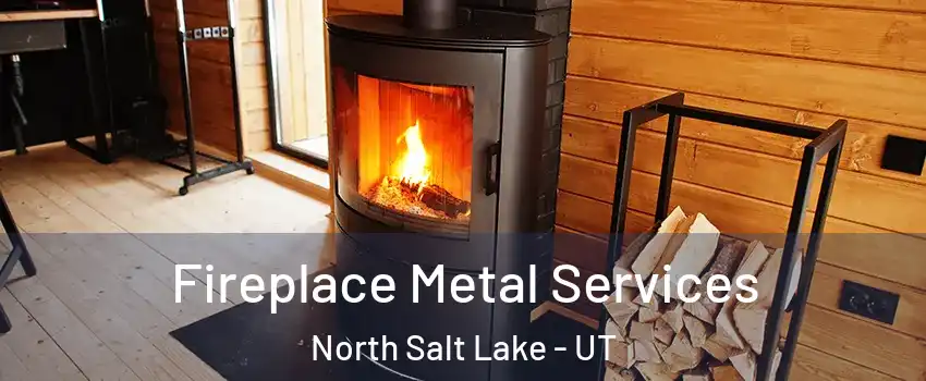  Fireplace Metal Services North Salt Lake - UT