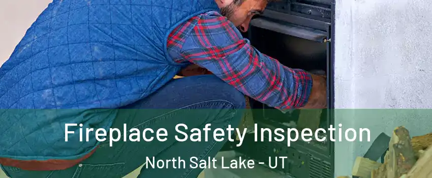 Fireplace Safety Inspection North Salt Lake - UT