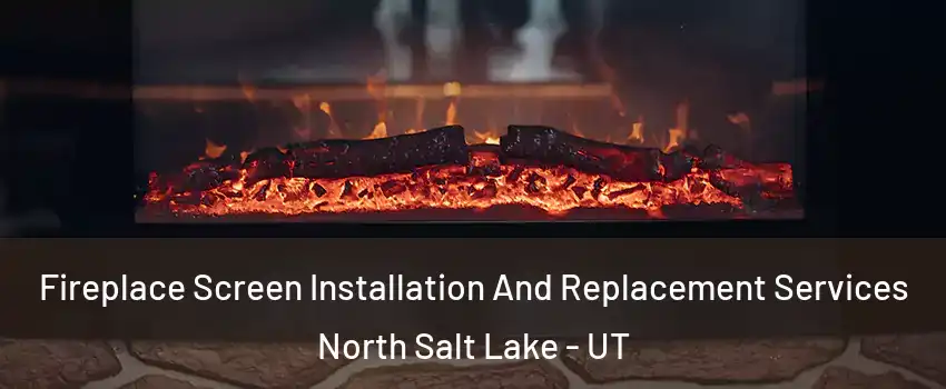  Fireplace Screen Installation And Replacement Services North Salt Lake - UT