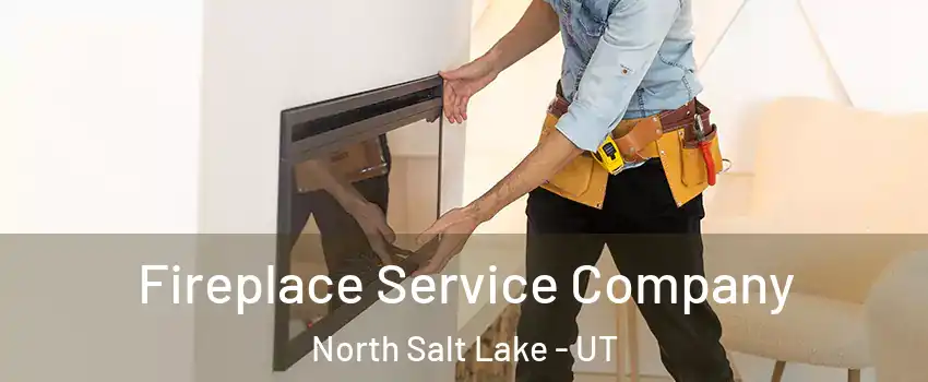  Fireplace Service Company North Salt Lake - UT