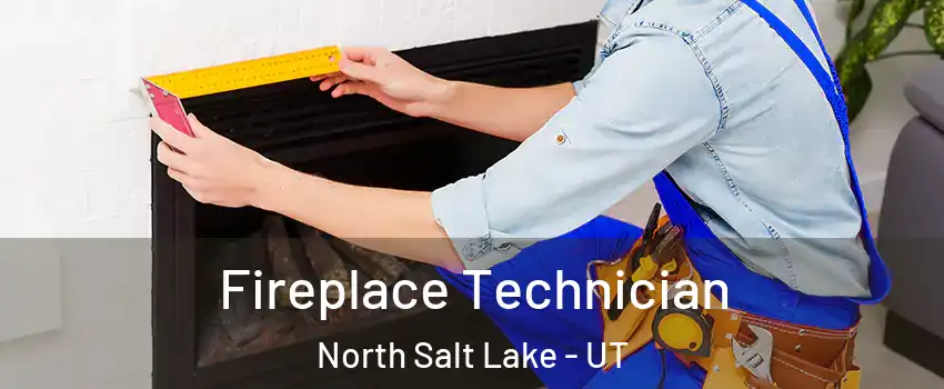  Fireplace Technician North Salt Lake - UT