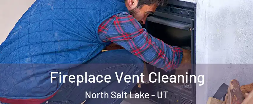 Fireplace Vent Cleaning North Salt Lake - UT