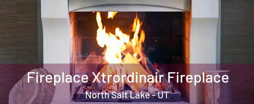  Fireplace Xtrordinair Fireplace North Salt Lake - UT