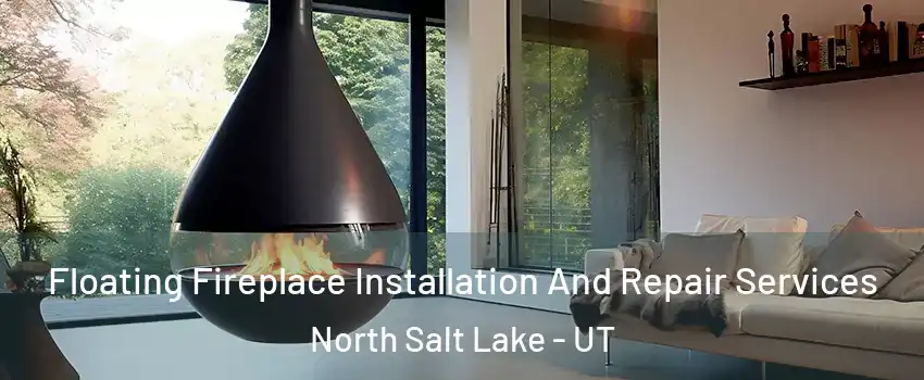  Floating Fireplace Installation And Repair Services North Salt Lake - UT
