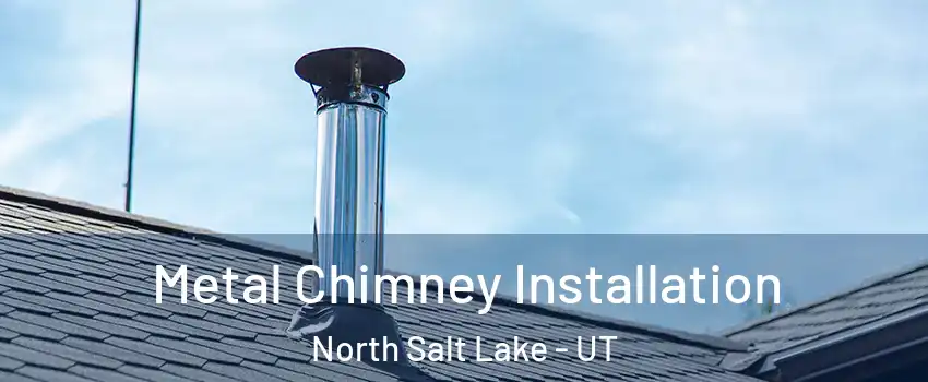  Metal Chimney Installation North Salt Lake - UT