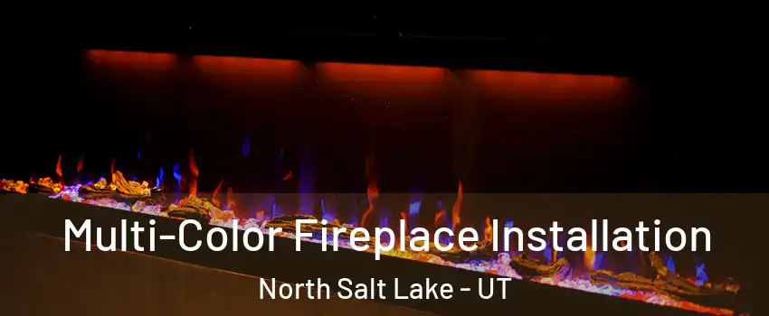  Multi-Color Fireplace Installation North Salt Lake - UT