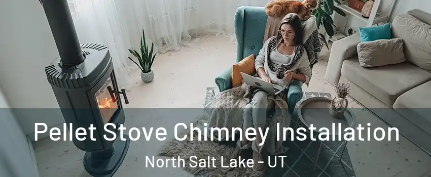  Pellet Stove Chimney Installation North Salt Lake - UT