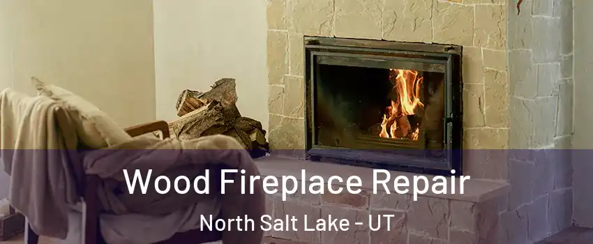  Wood Fireplace Repair North Salt Lake - UT
