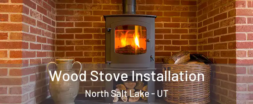  Wood Stove Installation North Salt Lake - UT